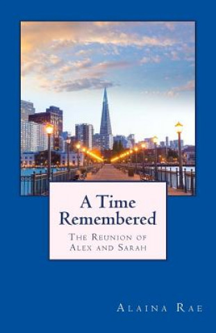 Книга A Time Remembered: The Reunion of Alex and Sarah MS Alaina Rae