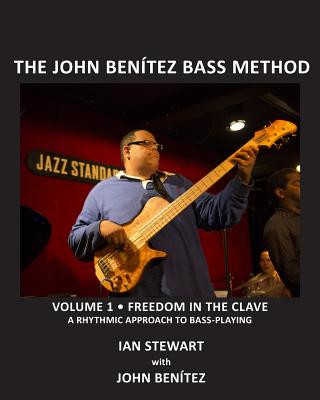 Książka The John Benítez Bass Method, Vol. 1: Freedom in the Clave: A Rhythmic Approach to Bass Playing Ian Stewart