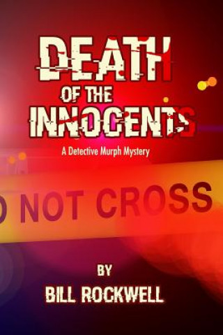 Kniha Death of the Innocents: A Detective Murph Mystery Bill Rockwell