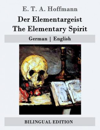 Kniha Der Elementargeist / The Elementary Spirit: German - English E T A Hoffmann