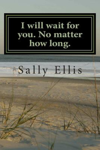 Boek I will wait for you. No matter how long.: Surviving teenage bereavement. Sally Ellis
