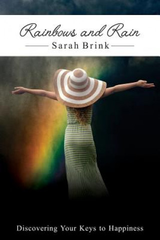 Könyv Rainbows and Rain: Discovering your Keys to Happiness Sarah Brink