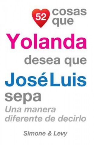 Carte 52 Cosas Que Yolanda Desea Que José Luis Sepa: Una Manera Diferente de Decirlo J L Leyva
