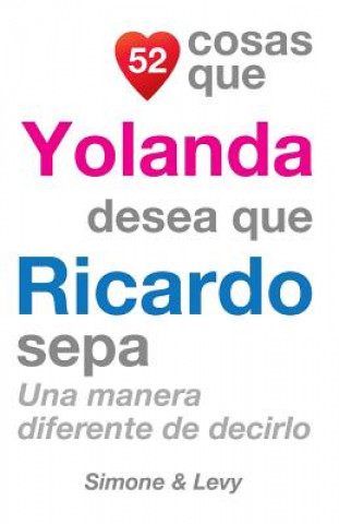 Książka 52 Cosas Que Yolanda Desea Que Ricardo Sepa: Una Manera Diferente de Decirlo J L Leyva