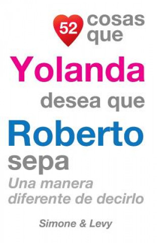 Książka 52 Cosas Que Yolanda Desea Que Roberto Sepa: Una Manera Diferente de Decirlo J L Leyva