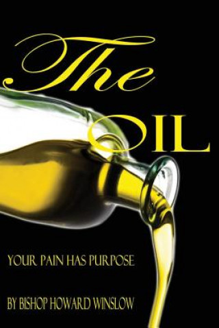 Książka The Oil: Your Pain Has Purpose Bishop Howard Winslow Jr