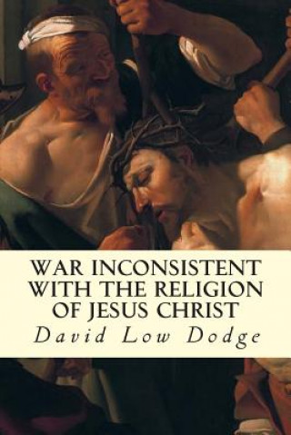Könyv War Inconsistent with the Religion of Jesus Christ David Low Dodge