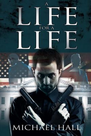 Kniha A Life for a Life: An exciting plot involving al Qaeda, an American congressman and a British Minister in a plot to assassinate the Presi MR Michael Hall