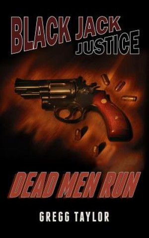 Könyv Black Jack Justice: Dead Men Run Gregg Taylor