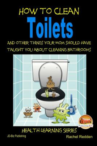 Carte How to Clean Toilets - And other things your Mom should have taught you about cleaning Bathrooms Rachel Redden