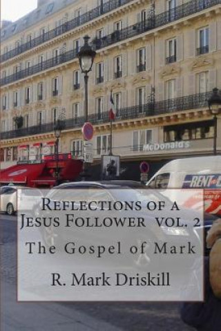 Книга Reflections of a Jesus Follower Vol. 2: The Gospel of Mark R Mark Driskill