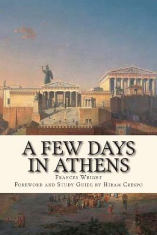 Carte A Few Days in Athens: The Friends of Epicurus Edition Frances Wright