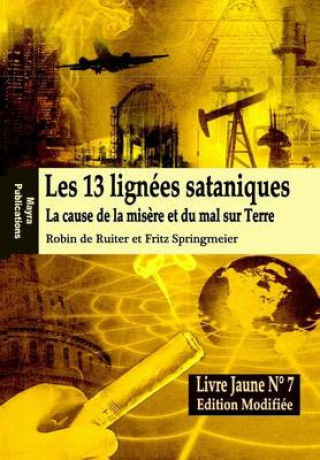Carte Le Livre Jaune 7: Les 13 lignées sataniques (Edition modifiée): La cause de la misére et du mal sur Terre Robin De Ruiter