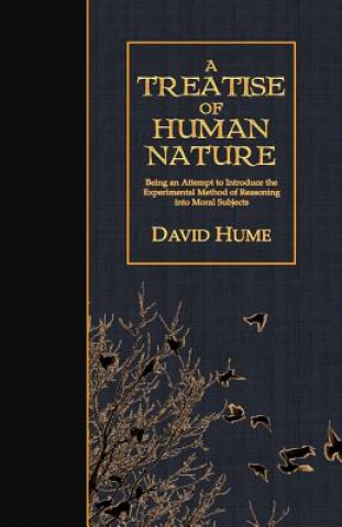 Kniha A Treatise of Human Nature: Being an Attempt to Introduce the Experimental Method of Reasoning into Moral Subjects David Hume