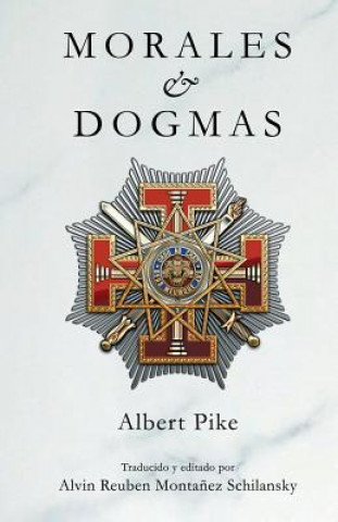 Kniha Morales & Dogmas: El Verdadero Significado de la Masonería Albert Pike