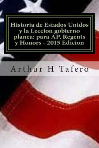 Carte Historia de Estados Unidos y la Leccion gobierno planea: para AP, Regents y Honors - 2015 Edicion: Con examenes completos Arthur H Tafero