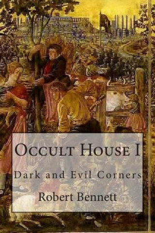 Könyv Occult House I: Dark and Evil Corners Robert Bennett