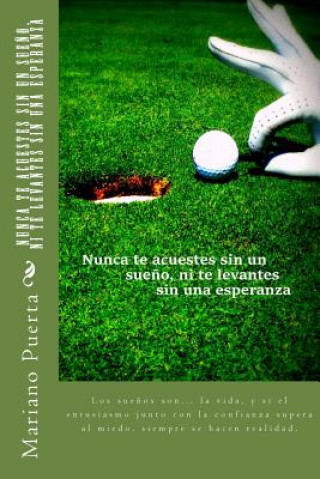 Libro Nunca te acuestes sin un sue?o, ni te levantes sin una esperanza: Coaching Golf Mariano Angel Puerta
