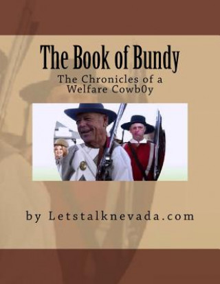 Könyv The Book of Bundy: The chronicle of a welfare cowboy Lets Talk Nevada