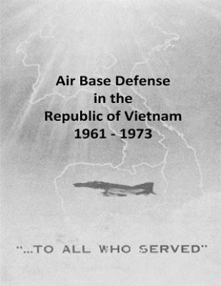 Kniha Air Base Defense in the Republic of Vietnam 1961 - 1973 Office of Air Force History