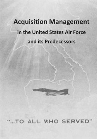 Kniha Acquisition Management in the United States Air Force and its Predecessors Office of Air Force History