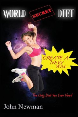 Kniha World Secret Diet: Create A New You John Newman