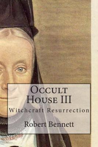 Kniha Occult House III: Witchcraft Resurrection Robert Bennett