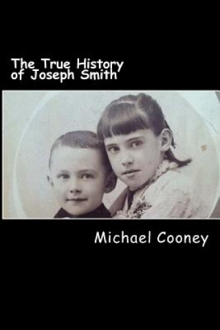Kniha The True History of Joseph Smith: by his sister Michael Cooney