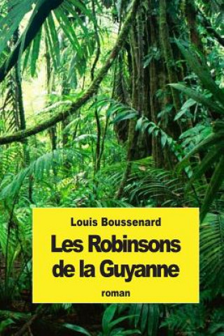 Kniha Les Robinsons de la Guyanne Louis Boussenard