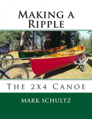 Книга Making a Ripple: The 2x4 Canoe Mark Schultz