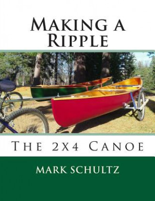 Βιβλίο Making a Ripple: The 2x4 Canoe Mark Schultz