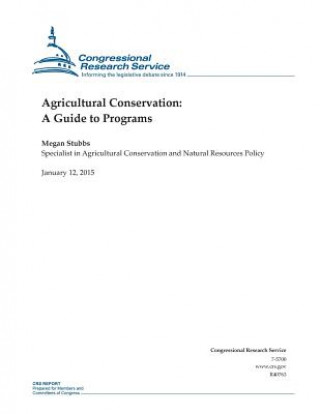 Könyv Agricultural Conservation: A Guide to Programs Congressional Research Service