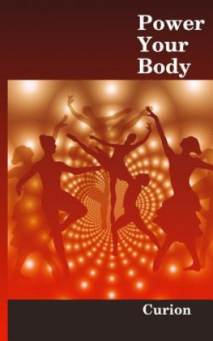 Kniha Power Your Body: While enjoying your present lifestyle Curion