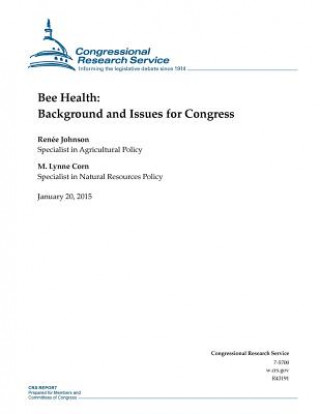 Kniha Bee Health: Background and Issues for Congress Congressional Research Service