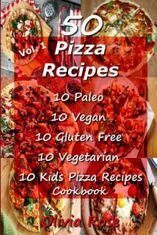 Książka 50 Pizza Recipes 10 Paleo 10 Vegan 10 Gluten Free 10 Vegetarian 10 Kids Pizza Recipes Cookbook Olivia Rose