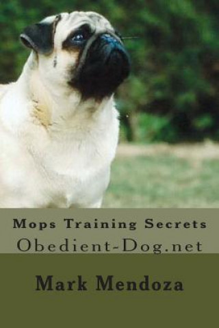 Kniha Mops Training Secrets: Obedient-Dog.net Mark Mendoza