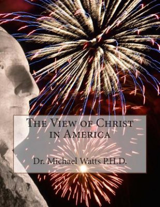 Книга The View of Christ in America Dr Michael S Watts Sr