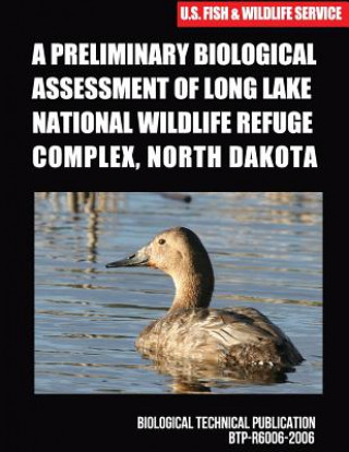 Kniha A Preliminary Biological Assessment of Long Lake National Wildlife Refuge Complex, North Dakota U S Fish and Wildlife Service