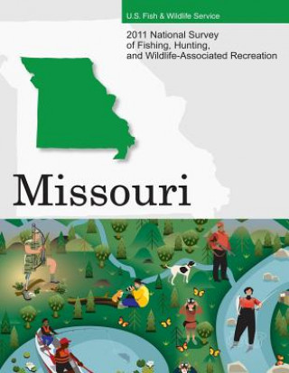 Knjiga 2011 National Survey of Fishing, Hunting, and Wildlife-Associated Recreation?Missouri U S Fish and Wildlife Service and U S