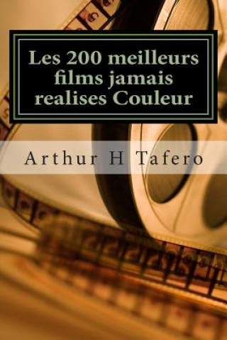 Книга Les 200 meilleurs films jamais realises Couleur: 200 commentaires Arthur H Tafero