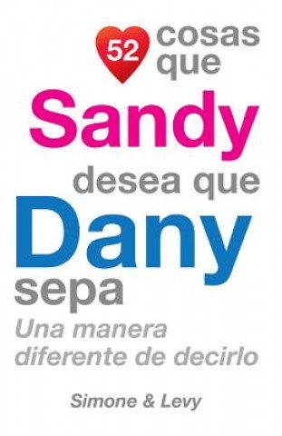 Knjiga 52 Cosas Que Sandy Desea Que Dany Sepa: Una Manera Diferente de Decirlo J L Leyva