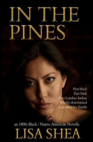 Kniha In the Pines - an 1800s Black / Native American Novella Lisa Shea