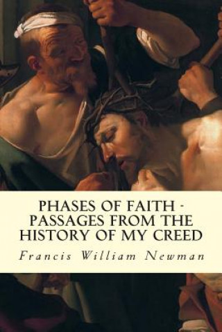 Książka Phases of Faith - Passages from the History of My Creed: 1 Francis William Newman