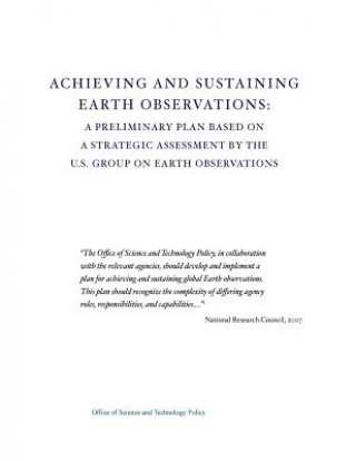 Book Achieving and Sustaining Earth Observations: A Preliminary Plan Based on a Strategic Assessment by the U.S. Group on Earth Observations Office of Science and Technology Policy