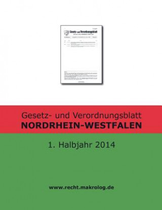 Carte Gesetz- und Verordnungsblatt NORDRHEIN-WESTFALEN: 1. Halbjahr 2014 Recht Fur Deutschland