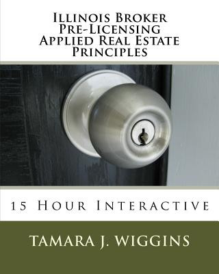 Knjiga Illinois Broker Pre-Licensing Applied Real Estate Principles Tamara J Wiggins