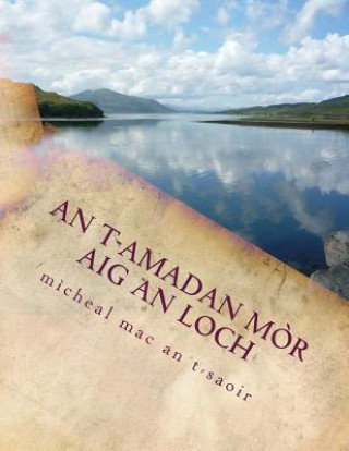 Kniha An t-amadan m?r aig an loch Micheal Mac an T-Saoir