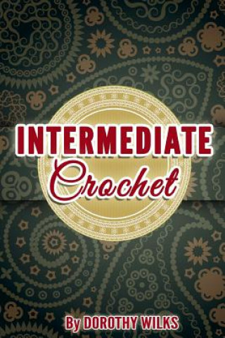 Libro Intermediate Crochet Dorothy Wilks