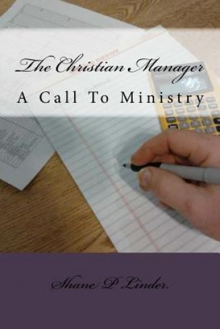 Kniha The Christian Manager: A Call To Ministry MR Shane P Linder