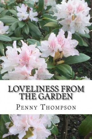 Kniha Loveliness From The Garden: A Collection of Short Stories and Recipes for you to enjoy Mrs Penny E Thompson